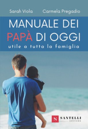Manuale dei nuovi papà. Utile a tutta la famiglia Sarah Viola
