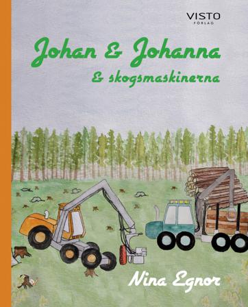 Johan & Johanna och skogsmaskinerna - Bok av Nina Egnor - Inbunden