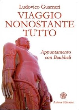 Viaggio nonostante tutto. Appuntamento con Bauhbali Ludovico Guarneri