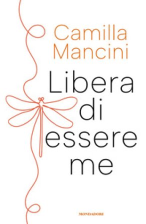 Libera di essere me Camilla Mancini