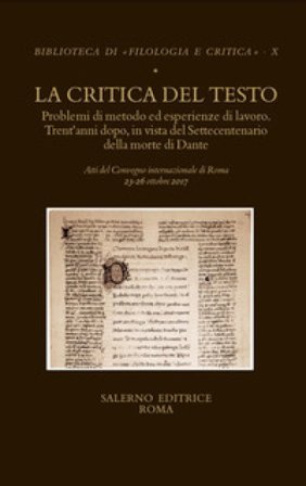 La critica del testo. Problemi di metodo ed esperienze di lavoro. Trent'anni dopo in vista del settecentenario della morte di Dante. Atti del convegno