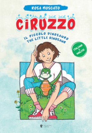 Ciruzzo. Il piccolo dinosauro-The little dinosaur. Ediz. multilingue Rosa Moscato