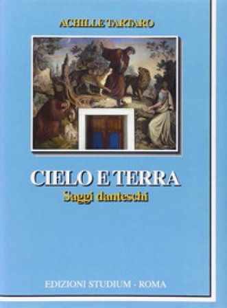 Cielo e terra. Saggi danteschi Achille Tartaro