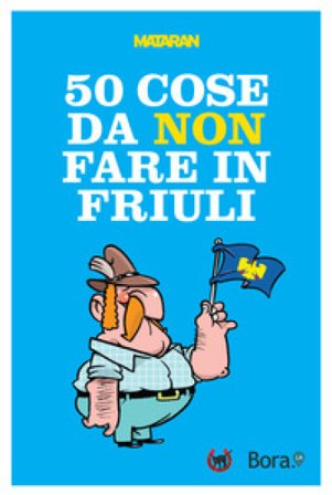 50 cose da non fare in Friuli Mataran