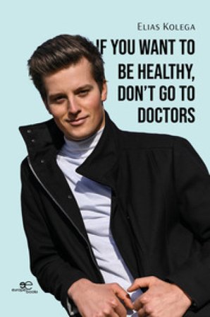 If you want to be healthy, don't go to doctors Elias Kolega