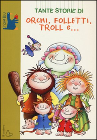 Tante storie di orchi, folletti, troll e.... Ediz. illustrata Giovanni Caviezel