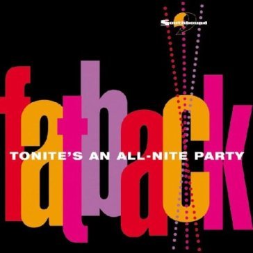 Tonite's an all-nite party FATBACK