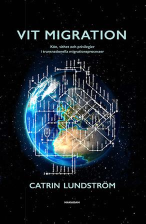 Vit migration : kön, vithet och privilegier i transnationella migrationsprocesser - Bok av Catrin Lundström - Danskt band