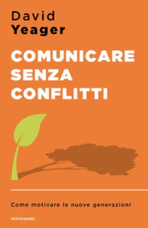 Comunicare senza conflitti. Come motivare le nuove generazioni David Yeager