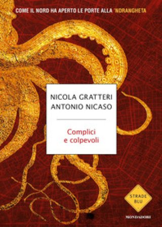 Complici e colpevoli. Come il Nord ha aperto le porte alla 'ndrangheta Nicola Gratteri