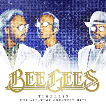 Timeless the all time greatest hits The Bee Gees