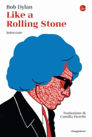 Like a Rolling Stone. Interviste Bob Dylan