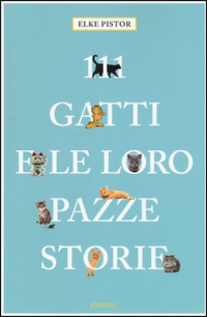 111 gatti e le loro pazze storie Elke Pistor