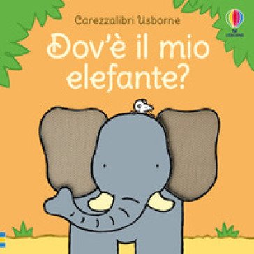 Dov'è il mio elefante? Ediz. a colori Fiona Watt