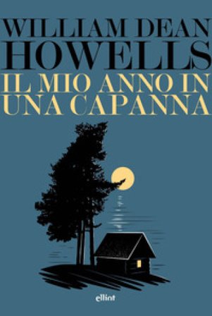 Il mio anno in una capanna. Un assaggio di autobiografia William Dean Howells
