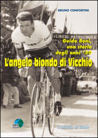 L'angelo biondo di Vicchio. Guido Boni, una storia degli anni '50 Bruno Confortini