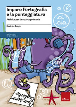 Imparo l'ortografia e la punteggiatura. Attività per la scuola primaria Beatrice Braga