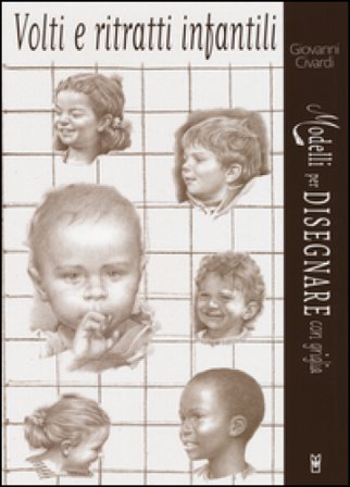 Volti e ritratti infantili. Modelli per disegnare con griglia Giovanni Civardi