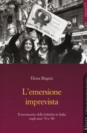 L'emersione imprevista. Il movimento delle lesbiche in Italia negli anni '70 e '80 Elena Biagini