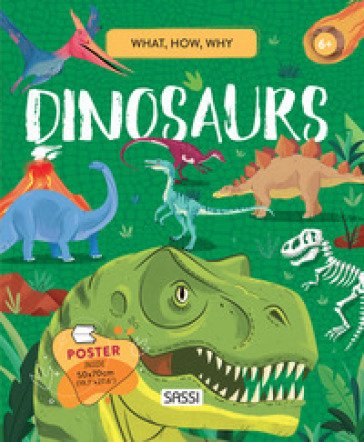 Dinosaurs. What, How, Why. Ediz. a colori. Con Poster Nadia Fabris