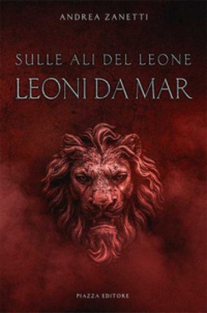 Leoni da mar. Sulle ali del leone Andrea Zanetti
