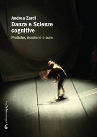 Danza e scienze cognitive. Pratiche, ricezione e cura Andrea Zardi