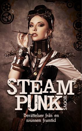 Steampunk-sagor : berättelser från en svunnen framtid - Bok av Hans Olsson, Björn Flintberg, m.fl. - Kartonnage