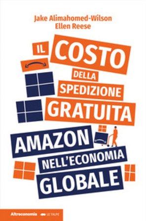 Il costo della spedizione gratuita. Amazon nell'economia globale Jake Alimahomed-Wilson