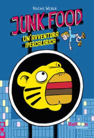 Junk food. Un'avventura ipercalorica Noémie Weber