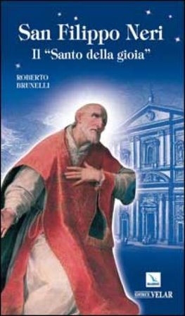 San Filippo Neri. Il «santo della gioia» Roberto Brunelli