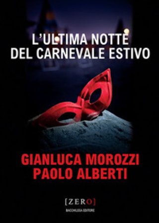 L'ultima notte del Carnevale estivo Gianluca Morozzi