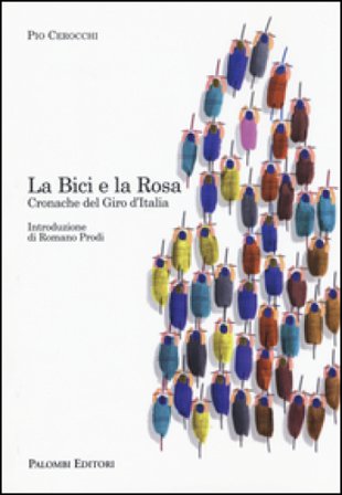 La bici e la rosa. Cronache del giro d'Italia Pio Cerocchi