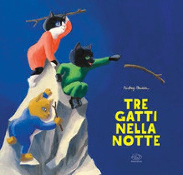 Tre gatti nella notte. Ediz. a colori Audrey Poussier