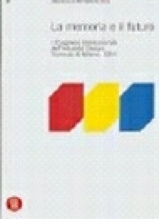 Memoria e futuro. Primo congresso internazionale dell'industrial-design, Triennale di Milano 1994. Ediz. illustrata Paolo Morello
