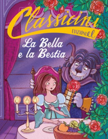 La Bella e la Bestia da Jeanne-Marie Leprince de Beaumont. Classicini. Ediz. a colori Sarah Rossi