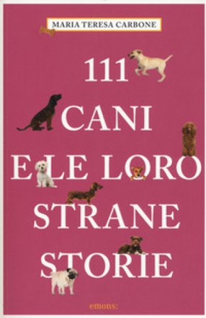 111 cani e le loro strane storie Maria Teresa Carbone