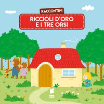 Riccioli d'oro e i tre orsi. Raccontini. Ediz. illustrata Katleen Put
