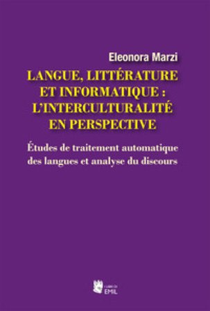 Langue, littérature et informatique: l'interculturalité en perspective. Études de traitement automatique des langues et analyse du discours Eleonora 
