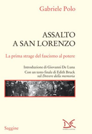 Assalto a San Lorenzo. La prima strage del fascismo al potere Gabriele Polo