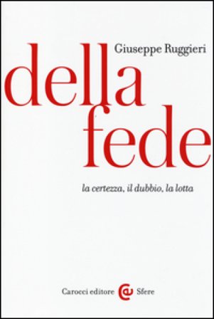Della fede. La certezza, il dubbio, la lotta Giuseppe Ruggieri