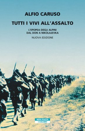 Tutti i vivi all'assalto. L'epopea degli alpini dal Don a Nikolajevka. Nuova ediz. Alfio Caruso