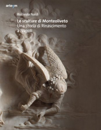 Le sculture di Monteoliveto. Una storia di Rinascimento a Napoli. Ediz. illustrata Riccardo Naldi