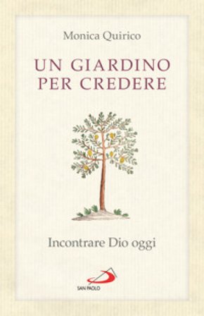 Un giardino per credere. Incontrare Dio oggi Monica Quirico