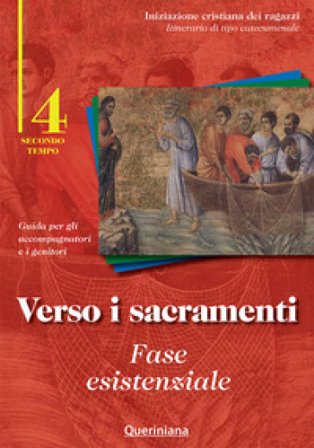 Verso i sacramenti: fase esistenziale. Guida per gli accompagnatori e i genitori. Vol. 4 NA