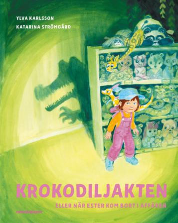 Krokodiljakten eller när Ester kom bort i affären - Bok av Ylva Karlsson & Katarina Strömgård - Inbunden