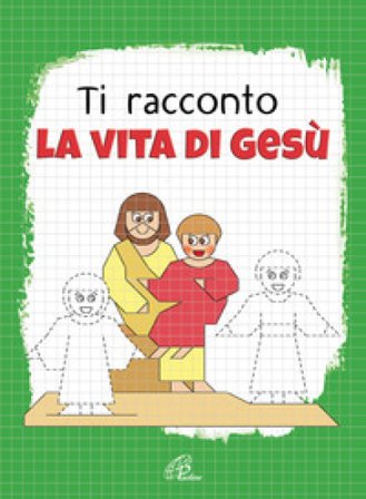 Ti racconto la vita di Gesù. Un'avventura da leggere, da disegnare, da colorare! Ediz. illustrata Nadia Bonaldo