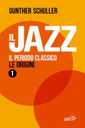 Il jazz 1. Il periodo classico. Le origini Gunther Schuller