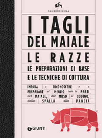 I tagli del maiale. Le razze, le preparazioni di base e le tecniche di cottura Manuela Vanni