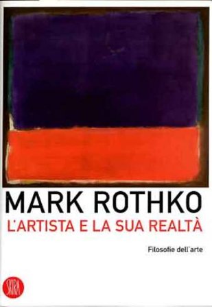 L'artista e la sua realtà. Ediz. illustrata Mark Rothko