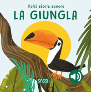 La giungla. Dolci storie sonore. Ediz. illustrata Roberta Marcolin